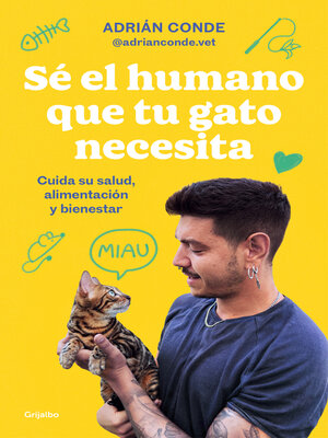 cover image of Sé el humano que tu gato necesita. Cuida su salud, alimentación y bienestar